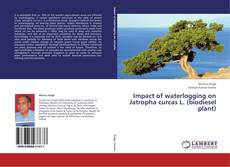 Bookcover of Impact of waterlogging on Jatropha curcas L. (biodiesel plant)