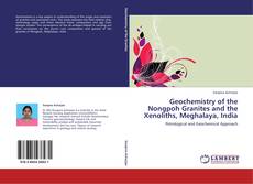 Portada del libro de Geochemistry of the Nongpoh Granites and the Xenoliths, Meghalaya, India