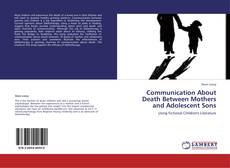 Bookcover of Communication About Death Between Mothers and Adolescent Sons