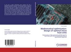 Mathematical optimisation: Design of optimal micro heat sinks kitap kapağı