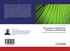 Bookcover of The Syntax of Detrminer Phrases in Khimtanga