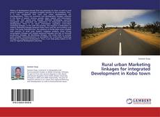 Capa do livro de Rural urban Marketing linkages for integrated Development in Kobo town 