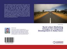 Portada del libro de Rural urban Marketing linkages for integrated Development in Kobo town