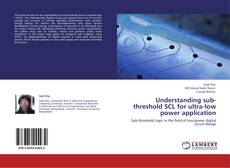 Portada del libro de Understanding sub-threshold SCL for ultra-low power application
