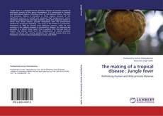 Copertina di The making of a tropical disease : Jungle fever