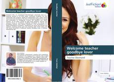Bookcover of Welcome teacher goodbye lover