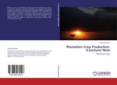 Plantation Crop Production: A Lecturer Note的封面