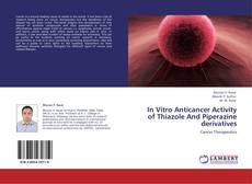 Bookcover of In Vitro Anticancer Activity of Thiazole And Piperazine derivatives