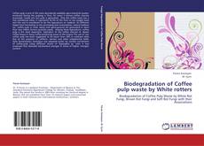 Portada del libro de Biodegradation of Coffee pulp waste by White rotters