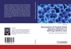 Biosorption of Crystal Violet Aqueous Solution on Moringa Oleifera Saw kitap kapağı
