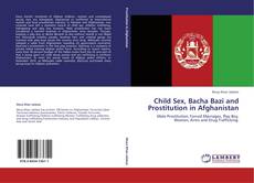 Child Sex, Bacha Bazi and Prostitution in Afghanistan kitap kapağı