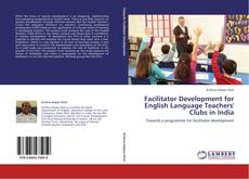 Couverture de Facilitator Development for English Language Teachers' Clubs in India