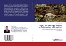 Portada del libro de Use of Boron Based Binders in Pelletization of Iron Ores