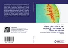 Copertina di Novel biocatalysts and antibiotics produced by Micromonospora
