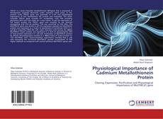 Physiological Importance of Cadmium Metallothionein Protein kitap kapağı