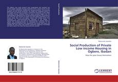 Portada del libro de Social Production of Private Low income Housing in Ogbere, Ibadan