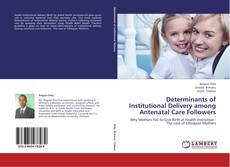 Capa do livro de Determinants of Institutional Delivery among  Antenatal Care Followers 