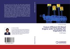 Future Efficient DI Diesel Engine with Suitability for Vegetable Oils kitap kapağı