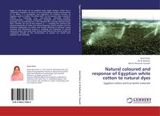 Buchcover von Natural coloured and response of Egyptian white cotton to natural dyes