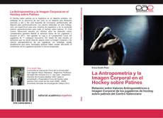 Bookcover of La Antropometría y la Imagen Corporal en el Hockey sobre Patines