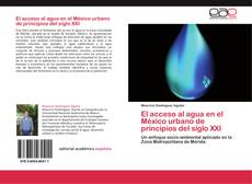 Capa do livro de El acceso al agua en el México urbano de principios del siglo XXI 