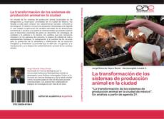 Portada del libro de La transformación de los sistemas de producción animal en la ciudad