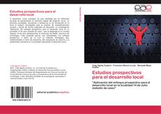 Bookcover of Estudios prospectivos para el desarrollo local