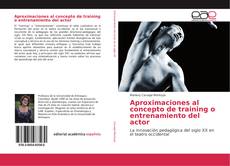 Bookcover of Aproximaciones al concepto de training o entrenamiento del actor
