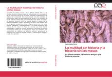 Bookcover of La multitud sin historia y la historia sin las masas