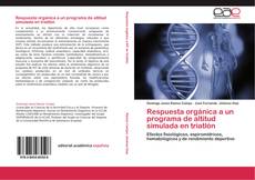 Bookcover of Respuesta orgánica a un programa de altitud simulada en triatlón