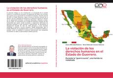 Bookcover of La violación de los derechos humanos en el Estado de Guerrero.