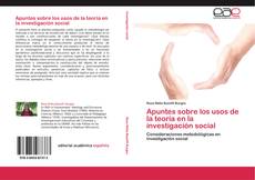 Bookcover of Apuntes sobre los usos de la teoría en la investigación social