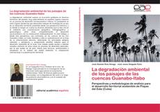 Bookcover of La degradación ambiental de los paisajes de las cuencas Guanabo-Itabo