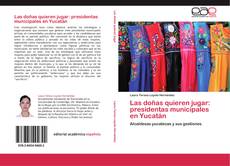 Capa do livro de Las doñas quieren jugar: presidentas municipales en Yucatán 