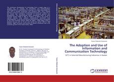 Bookcover of The Adoption and Use of Information and Communication Technology