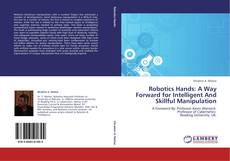 Capa do livro de Robotics Hands: A Way Forward for Intelligent And Skillful Manipulation 