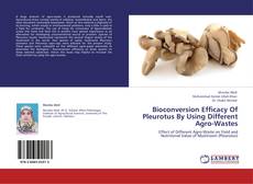 Bioconversion Efficacy Of Pleurotus By Using Different Agro-Wastes kitap kapağı