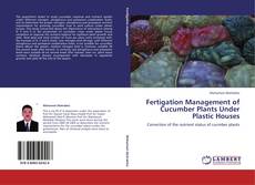 Copertina di Fertigation Management of Cucumber Plants Under Plastic Houses