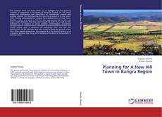 Planning for A New Hill Town in Kangra Region kitap kapağı