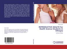 Capa do livro de REPRODUCTIVE HEALTH For Health Science Students in Ethiopia 