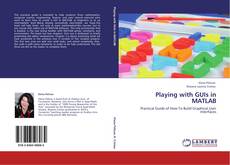 Bookcover of Playing with GUIs in MATLAB