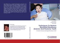 Couverture de Techniques To Restore Mutilated Deciduous Anterior And Posterior Teeth