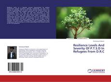 Portada del libro de Resilience Levels And Severity Of P.T.S.D In Refugees From D.R.C