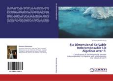 Buchcover von Six Dimensional Solvable Indecomposable Lie Algebras over R.