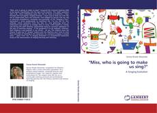 Capa do livro de "Miss, who is going to make us sing?" 