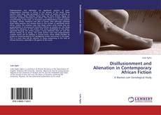 Disillusionment and Alienation in Contemporary African Fiction kitap kapağı