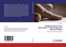 Copertina di Disillusionment and Alienation in Contemporary African Fiction