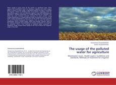 Capa do livro de The usage of the polluted water for agriculture 