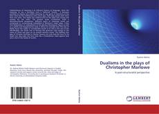 Dualisms in the plays of Christopher Marlowe kitap kapağı