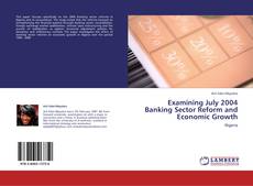 Capa do livro de Examining July 2004 Banking Sector Reform and Economic Growth 
